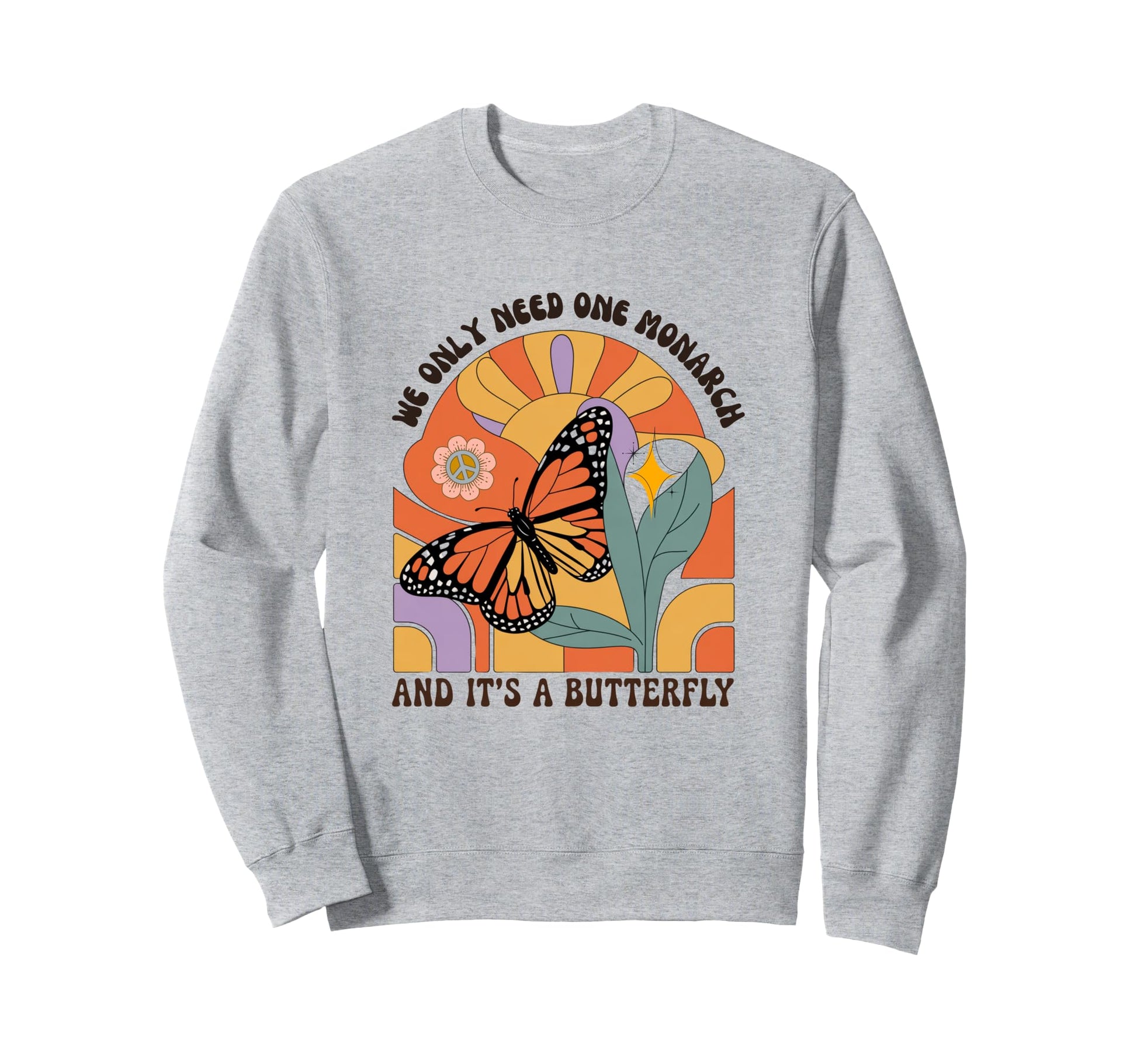 We Only Need One Monarch And Its Sweatshirt - Unique Graphic Unisex - T-Shirt, Sweatshirt, Hoodie