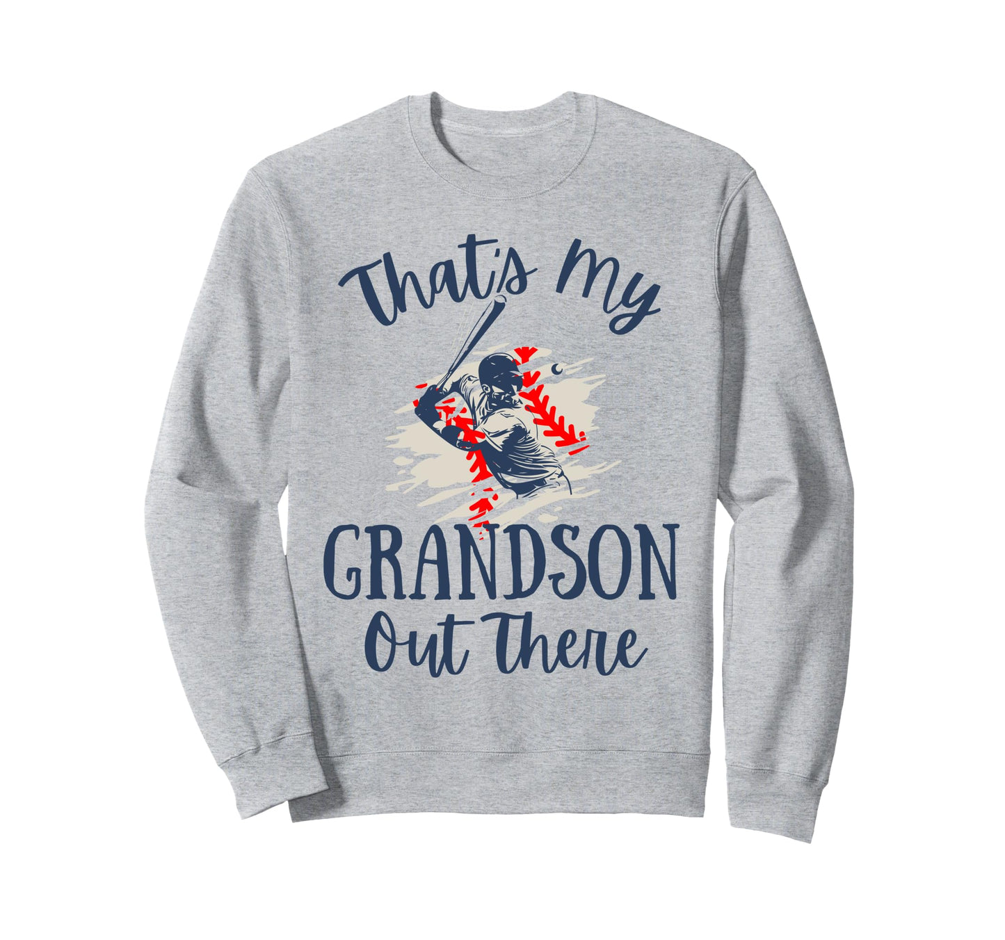 Thats My Grandson Out There Baseball Sweatshirt - Trendy Graphic Unisex - T-Shirt, Sweatshirt, Hoodie