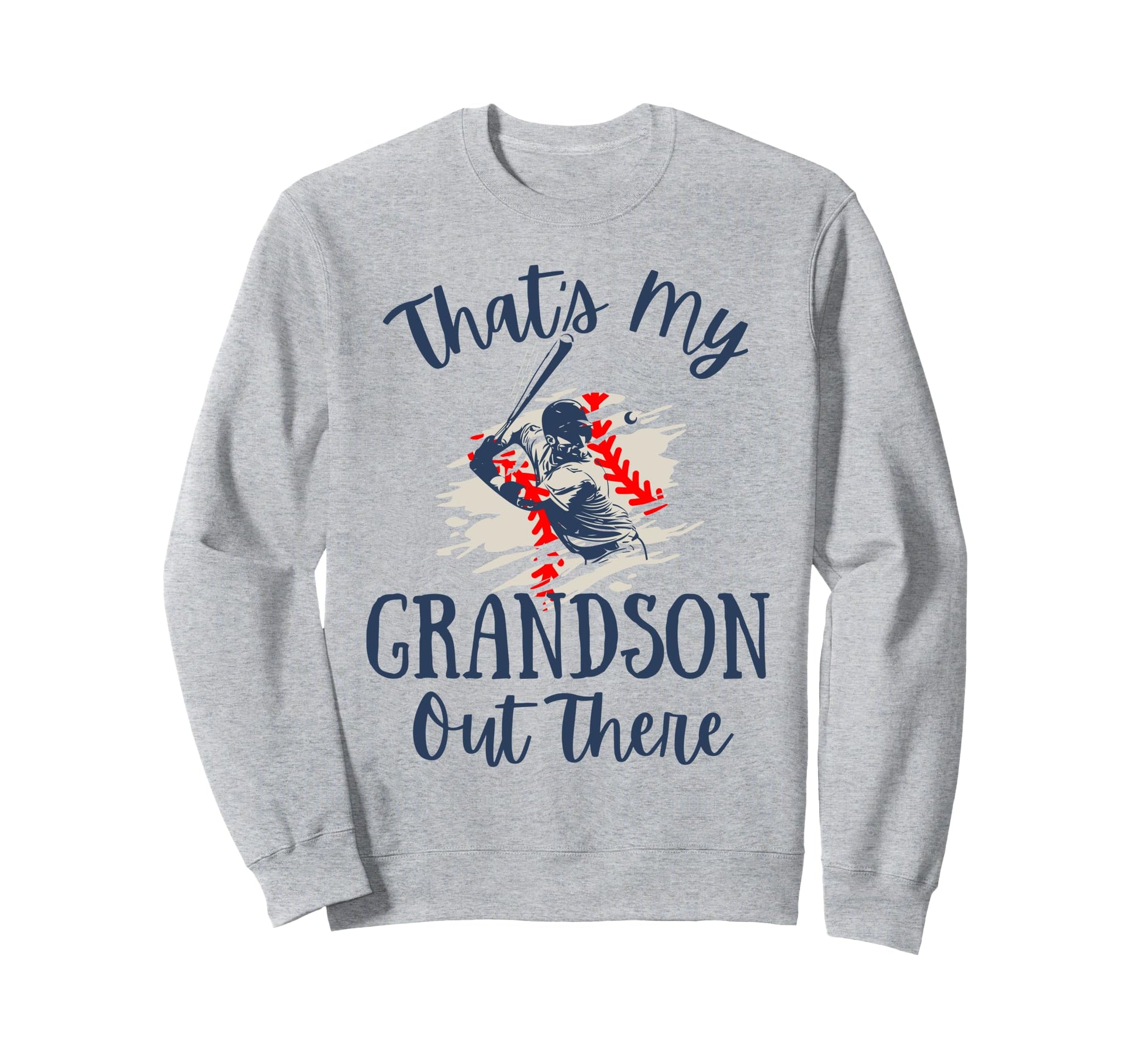 Thats My Grandson Out There Baseball Sweatshirt - Trendy Graphic Unisex - T-Shirt, Sweatshirt, Hoodie