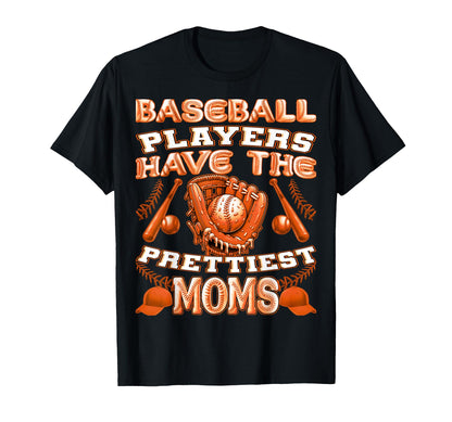 Baseball Players Have Prettiest Moms T-Shirt - Streetwear Style Men Women - T-Shirt, Sweatshirt, Hoodie