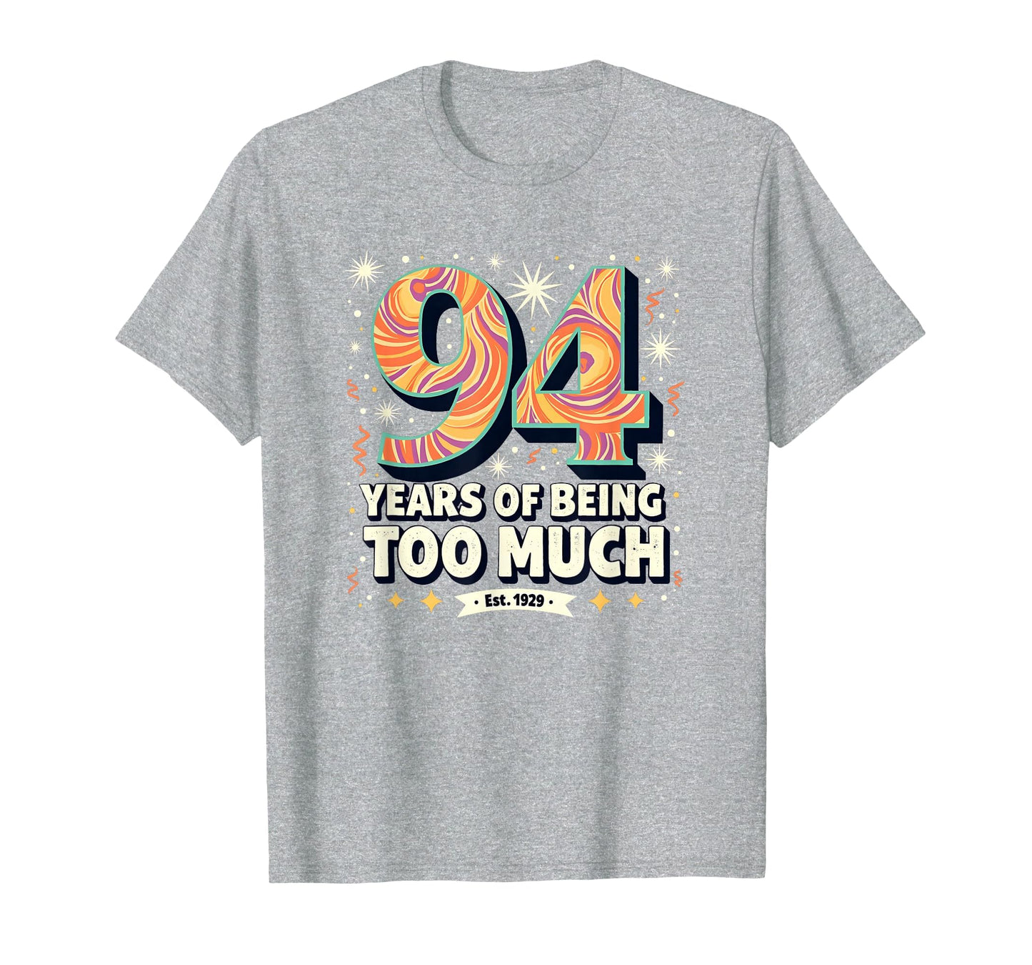 94 Years Too Much Birthday Gift T-Shirt - Fun Novelty Design Men Women - T-Shirt, Sweatshirt, Hoodie