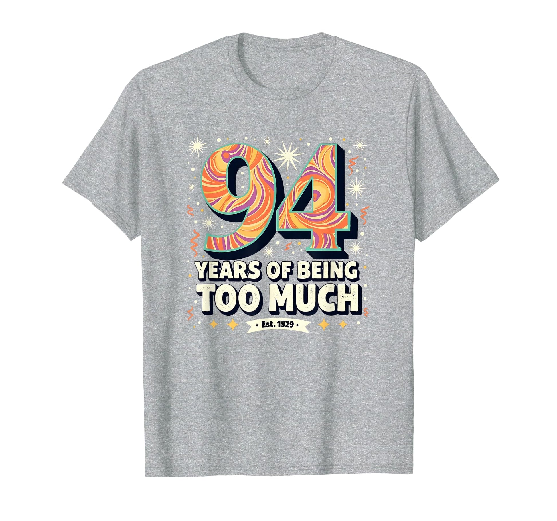 94 Years Too Much Birthday Gift Funny T-Shirt - Aesthetic Graphic Unisex - T-Shirt, Sweatshirt, Hoodie