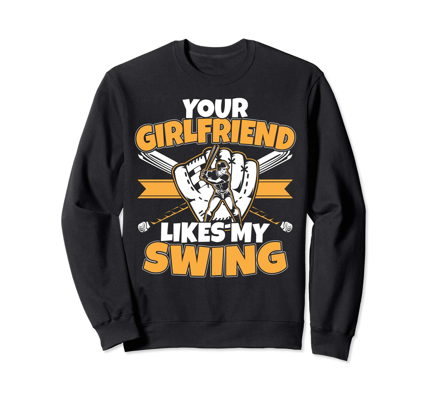 Your Girlfriend Likes My Swing Sweatshirt - Casual Everyday Wear Unisex - T-Shirt, Sweatshirt, Hoodie