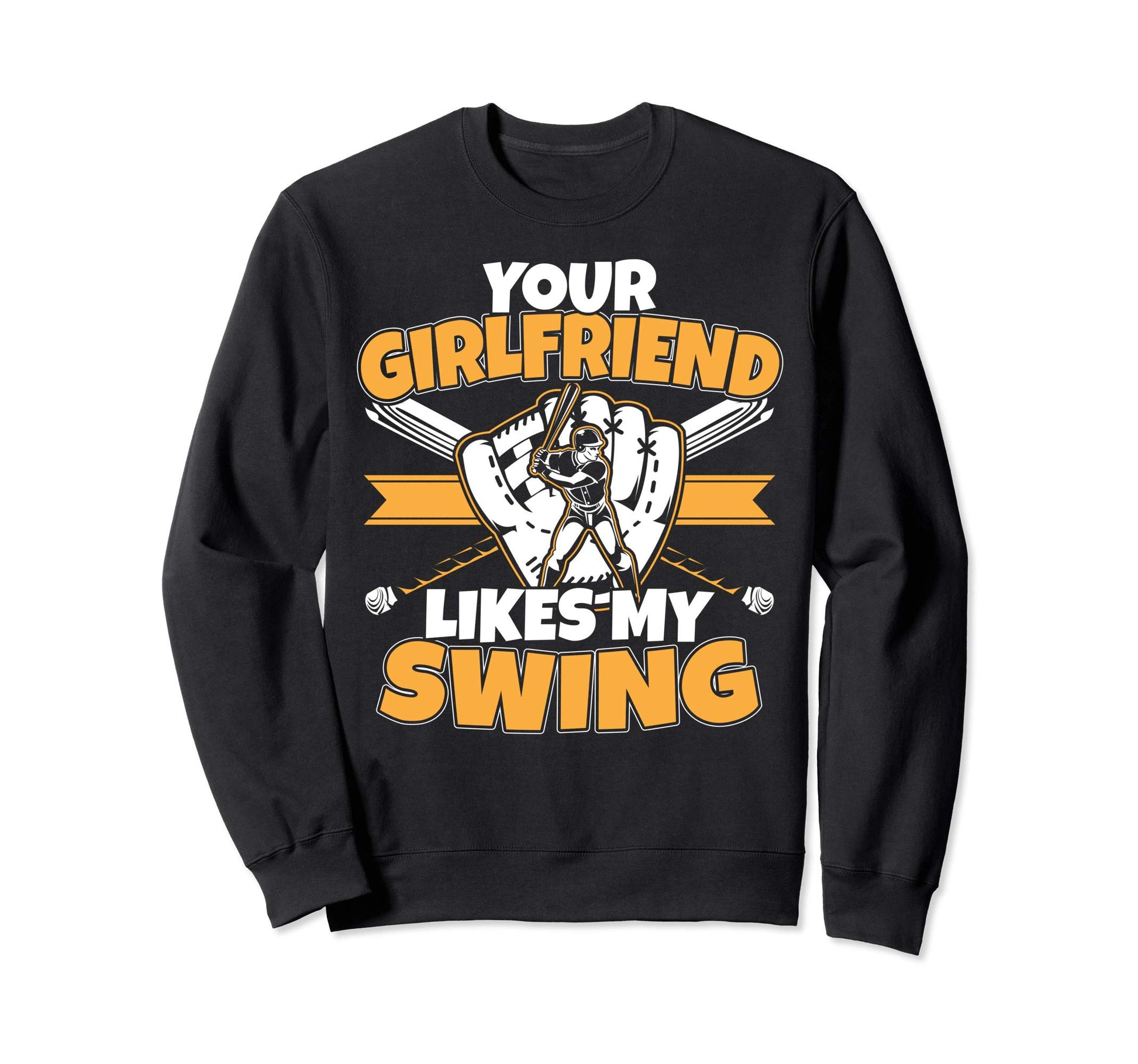 Your Girlfriend Likes My Swing Sweatshirt - Casual Everyday Wear Unisex - T-Shirt, Sweatshirt, Hoodie