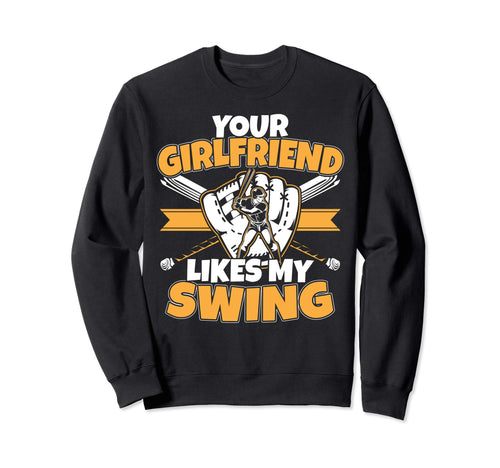Your Girlfriend Likes My Swing Sweatshirt - Casual Everyday Wear Unisex - T-Shirt, Sweatshirt, Hoodie