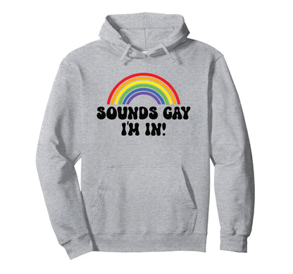 60S Sounds Gay Im Lgbtqia Rainbow Pride Hoodie - Fun Novelty Design Unisex - T-Shirt, Sweatshirt, Hoodie