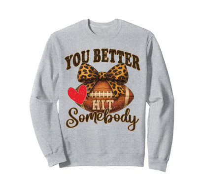 You Better Hit Somebody Game Day Sweatshirt - Trendy Graphic Unisex - T-Shirt, Sweatshirt, Hoodie