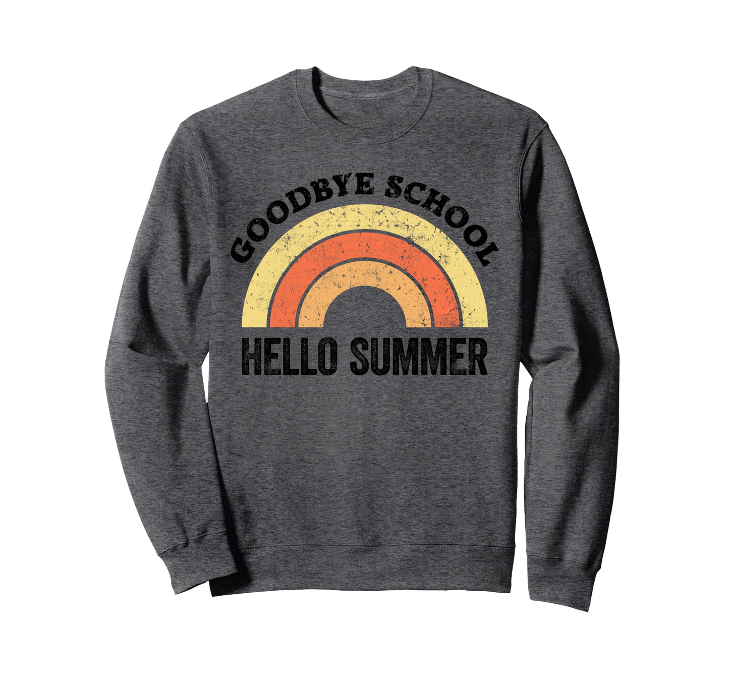 Goodbye School Teacher Rainbow Sweatshirt - Fun Novelty Design Men Women - T-Shirt, Sweatshirt, Hoodie