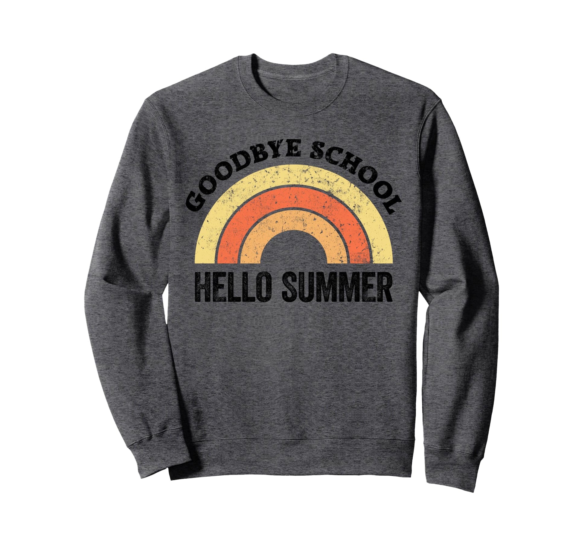 Goodbye School Teacher Rainbow Sweatshirt - Fun Novelty Design Men Women - T-Shirt, Sweatshirt, Hoodie