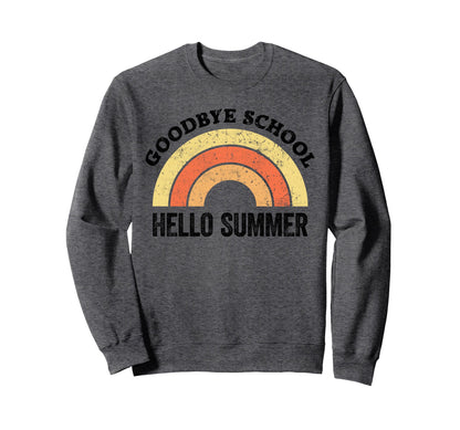 Goodbye School Teacher Rainbow Sweatshirt - Fun Novelty Design Men Women - T-Shirt, Sweatshirt, Hoodie