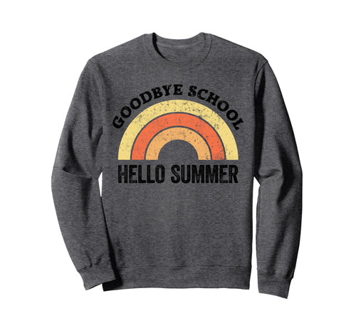 Goodbye School Teacher Rainbow Sweatshirt - Fun Novelty Design Men Women - T-Shirt, Sweatshirt, Hoodie
