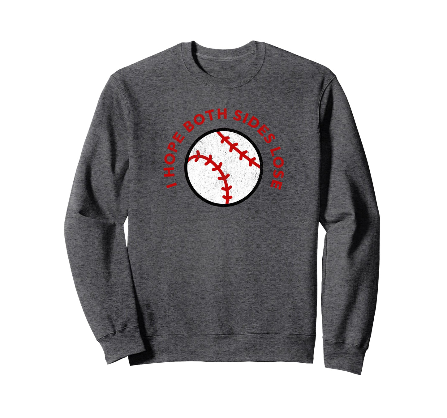 Baseball I Hope Both Teams Lose Funny Sweatshirt - Novelty Apparel Unisex - T-Shirt, Sweatshirt, Hoodie
