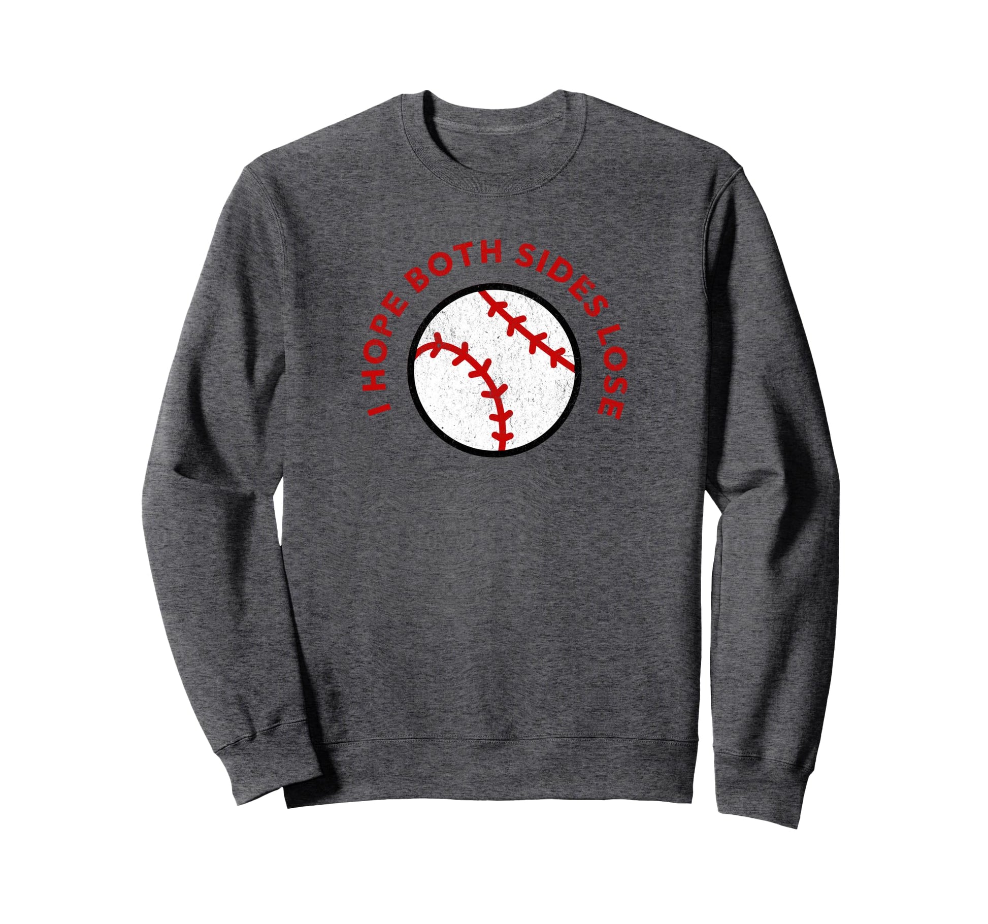 Baseball I Hope Both Teams Lose Funny Sweatshirt - Novelty Apparel Unisex - T-Shirt, Sweatshirt, Hoodie