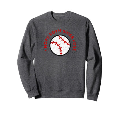 Baseball I Hope Both Teams Lose Funny Sweatshirt - Novelty Apparel Unisex - T-Shirt, Sweatshirt, Hoodie