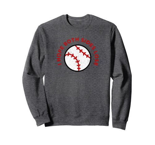 Baseball I Hope Both Teams Lose Funny Sweatshirt - Novelty Apparel Unisex - T-Shirt, Sweatshirt, Hoodie