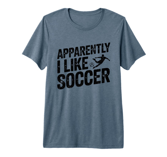 Apparently I Like Soccer Season Funny T-Shirt - Custom Art Print Men Women - T-Shirt, Sweatshirt, Hoodie
