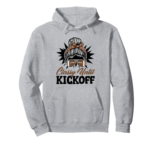 Classy Until Kickoff Messy Bun Hoodie - Casual Everyday Wear Men Women - T-Shirt, Sweatshirt, Hoodie