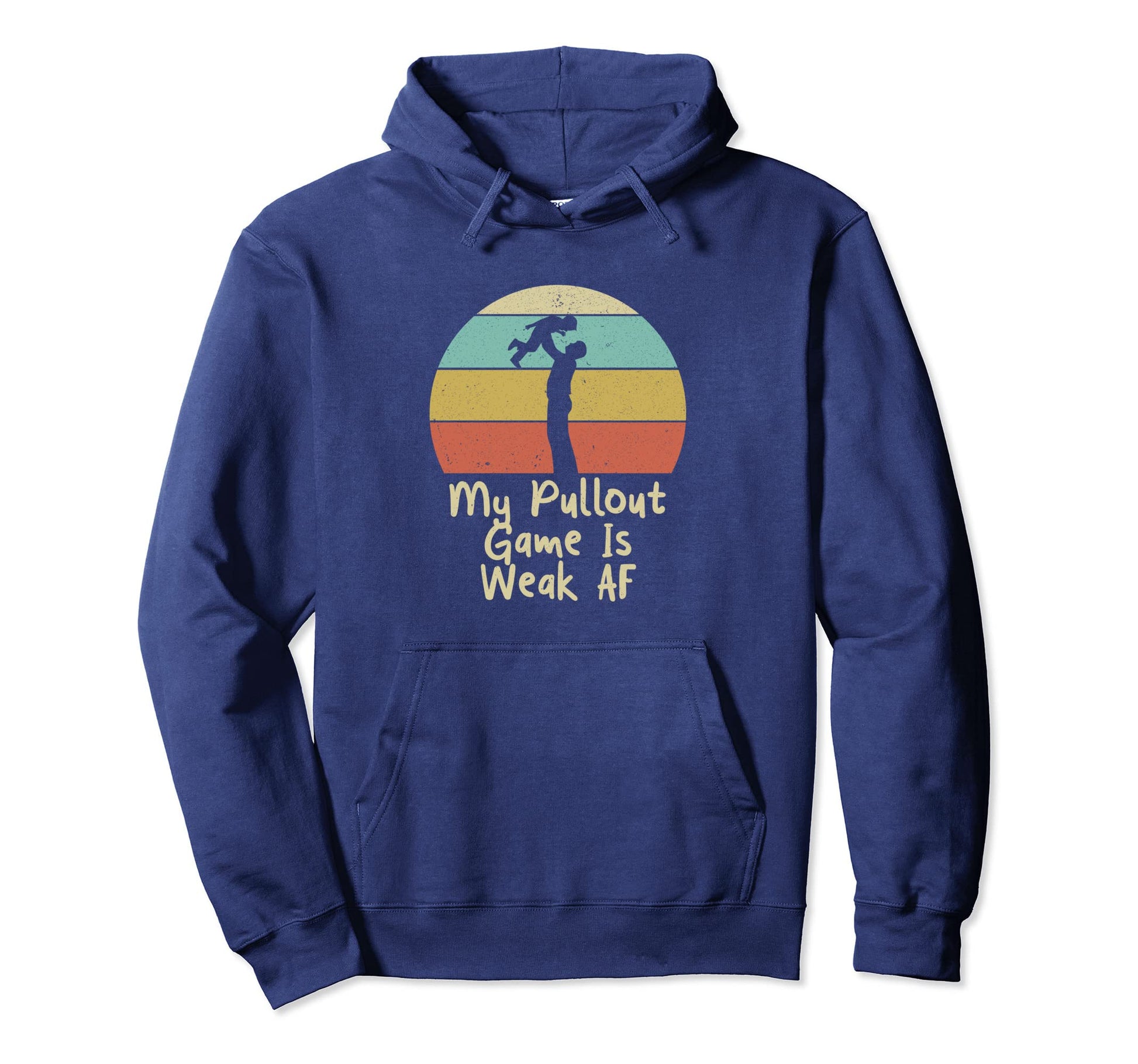 My Pullout Game Is Weak Af Fathers Day Hoodie - Trendy Graphic Men Women - T-Shirt, Sweatshirt, Hoodie