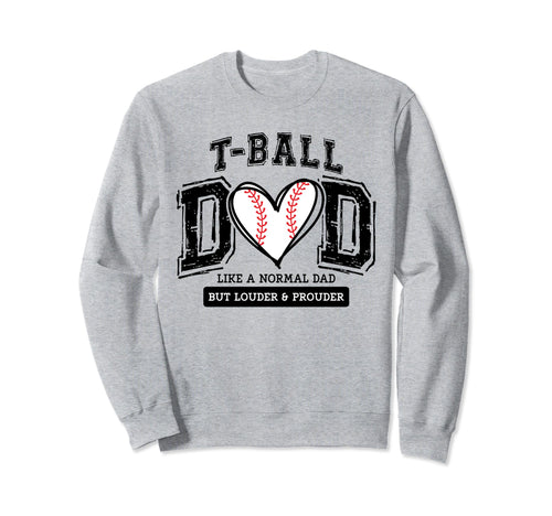 T Ball Dad Ball Daddy Fathers Day Sweatshirt - Novelty Apparel Unisex - T-Shirt, Sweatshirt, Hoodie