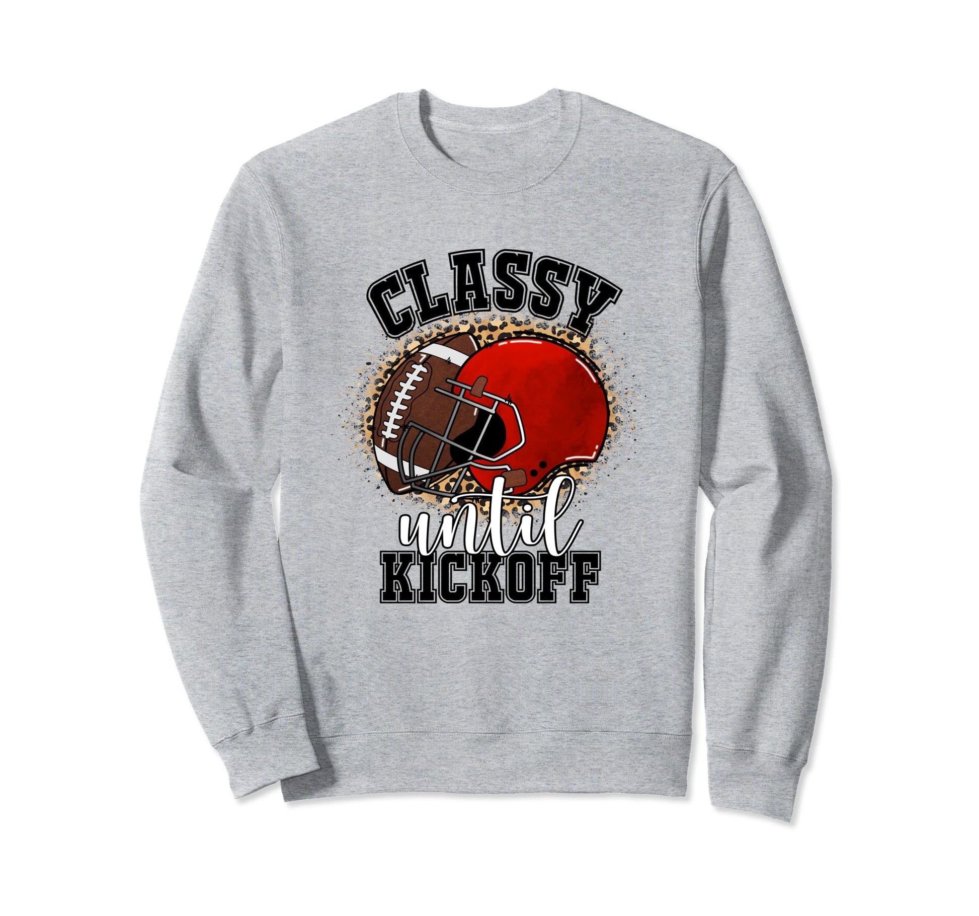 Classy Until Kickoff Football Game Sweatshirt - Streetwear Style Unisex - T-Shirt, Sweatshirt, Hoodie