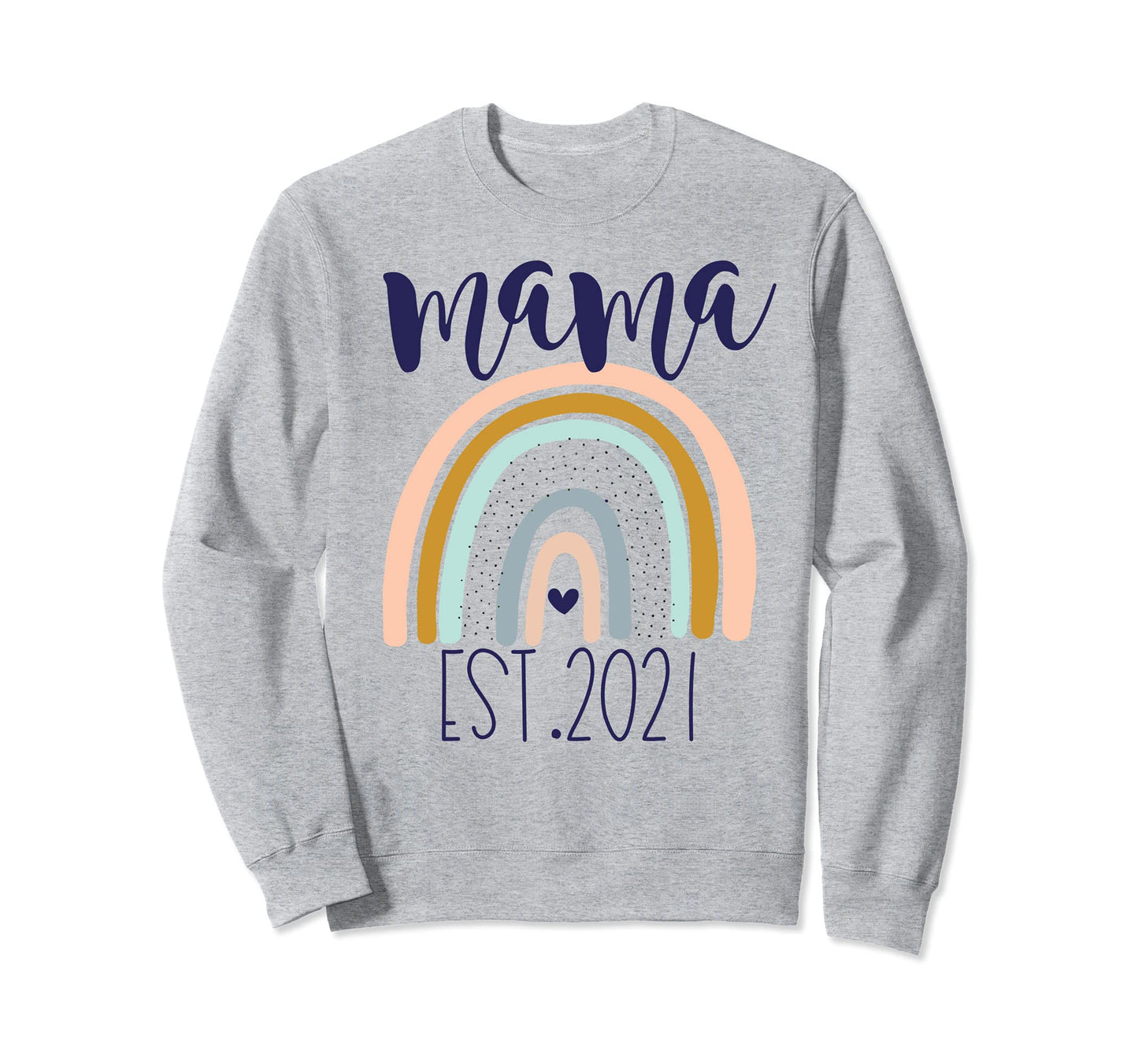 Mama Est 2021 Rainbow Mom Sweatshirt - Minimalist Print Men Women - T-Shirt, Sweatshirt, Hoodie