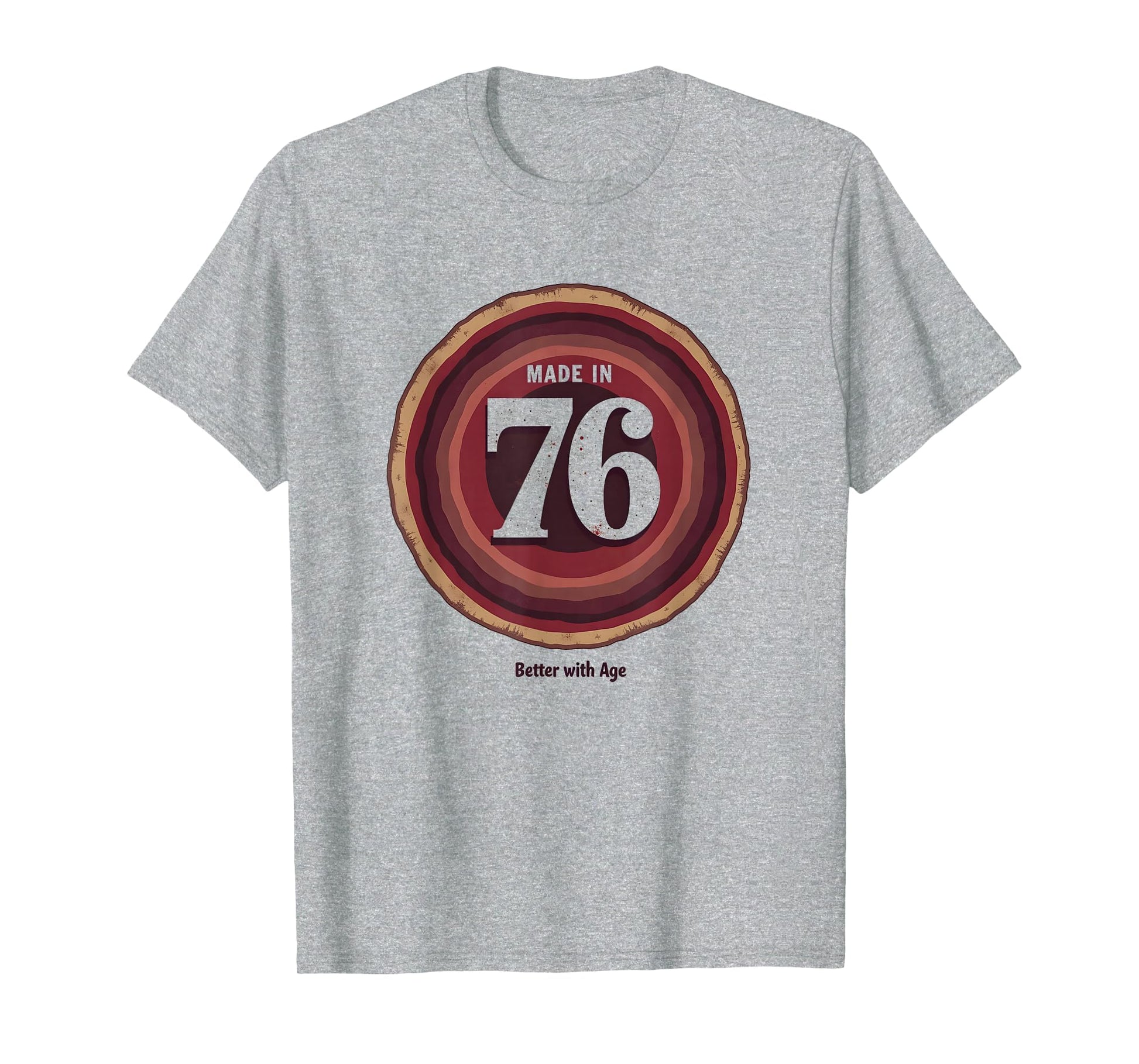 Made 76 Better Age Birthday Gift T-Shirt - Fun Novelty Design Unisex - T-Shirt, Sweatshirt, Hoodie