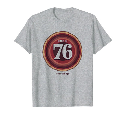 Made 76 Better Age Birthday Gift T-Shirt - Fun Novelty Design Unisex - T-Shirt, Sweatshirt, Hoodie