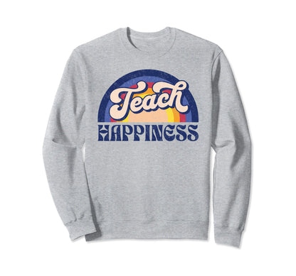 Teach Happiness Inspirational Sweatshirt - Streetwear Style Men Women - T-Shirt, Sweatshirt, Hoodie