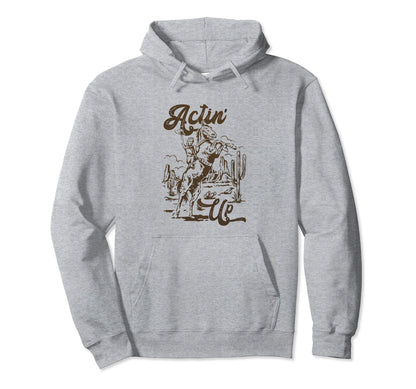 Actin Up Cowgirls Boho Mothers Day Hoodie - Graphic Print Unisex - T-Shirt, Sweatshirt, Hoodie