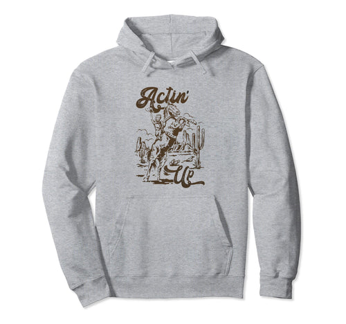 Actin Up Cowgirls Boho Mothers Day Hoodie - Graphic Print Unisex - T-Shirt, Sweatshirt, Hoodie