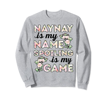Naynay Is My Name Spoiling Is My Sweatshirt - Custom Art Print for Adults - T-Shirt, Sweatshirt, Hoodie