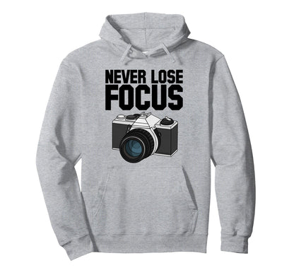 Never Lose Focus Camera Photographer Hoodie - Graphic Print for Adults - T-Shirt, Sweatshirt, Hoodie