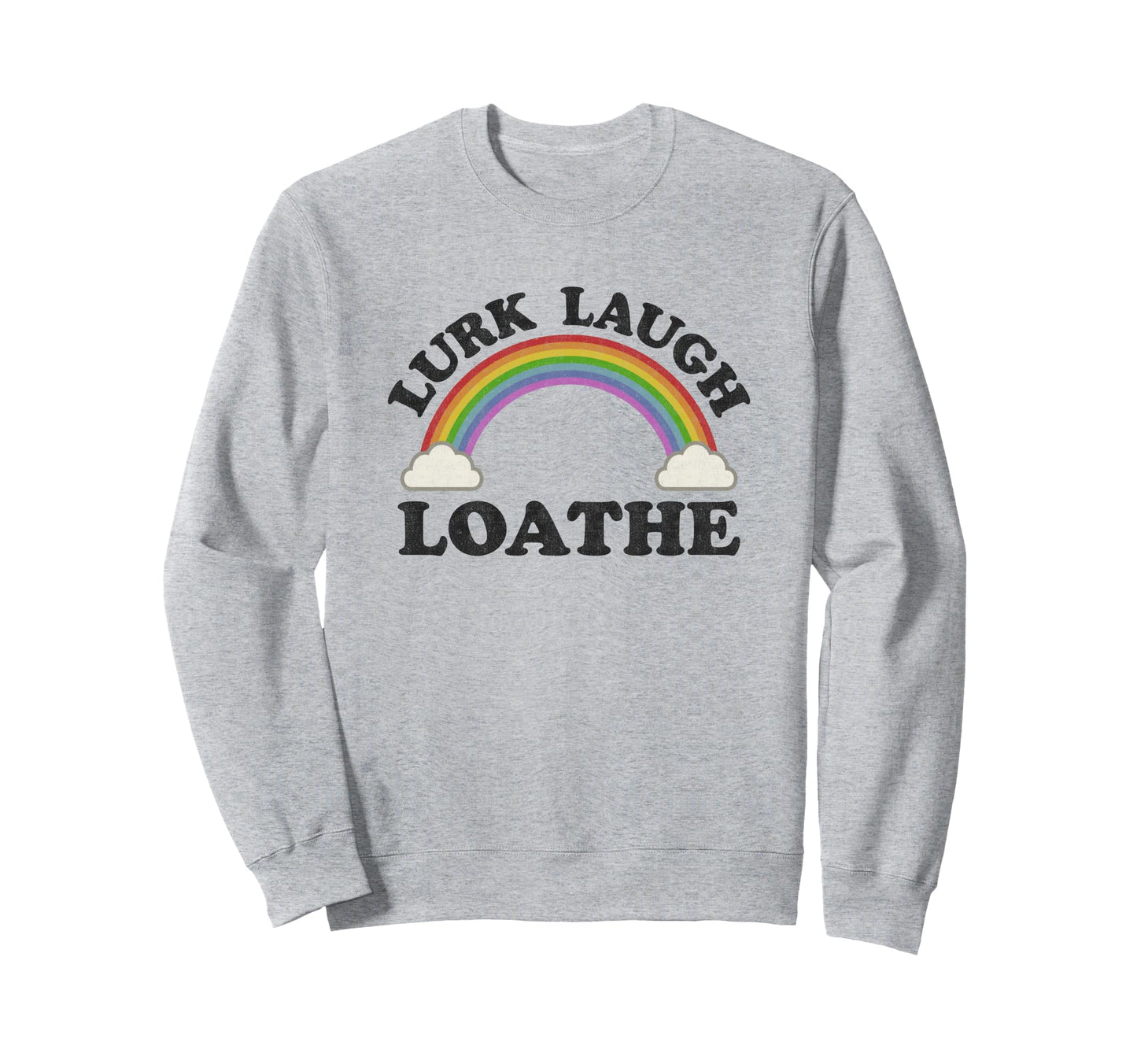 Lurk Laugh Loathe Funny Goth Sweatshirt - Streetwear Style Men Women - T-Shirt, Sweatshirt, Hoodie