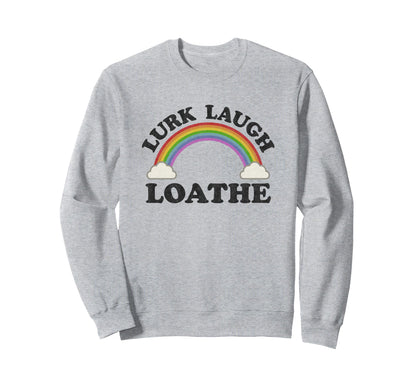 Lurk Laugh Loathe Funny Goth Sweatshirt - Streetwear Style Men Women - T-Shirt, Sweatshirt, Hoodie