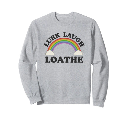 Lurk Laugh Loathe Funny Goth Sweatshirt - Streetwear Style Men Women - T-Shirt, Sweatshirt, Hoodie