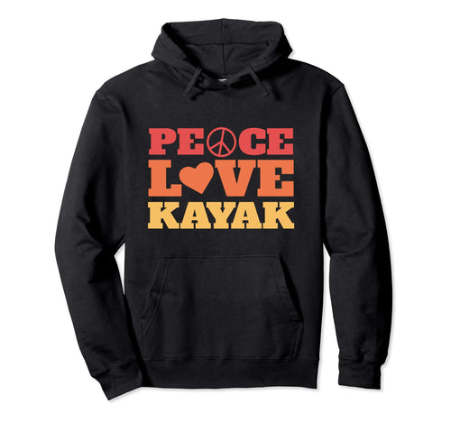 Peace Love Kayak Hoodie - Casual Everyday Wear for Adults - T-Shirt, Sweatshirt, Hoodie
