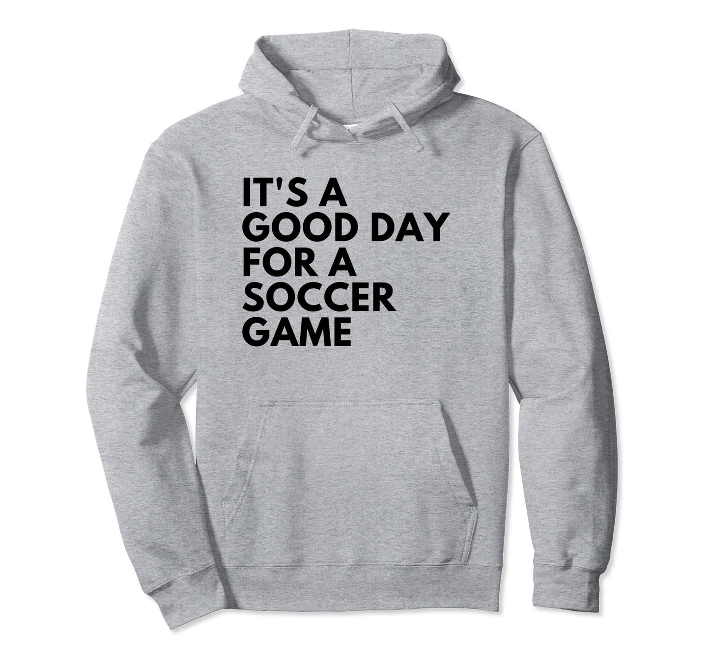 Its Good Day Soccer Game Hoodie - Aesthetic Graphic Men Women - T-Shirt, Sweatshirt, Hoodie