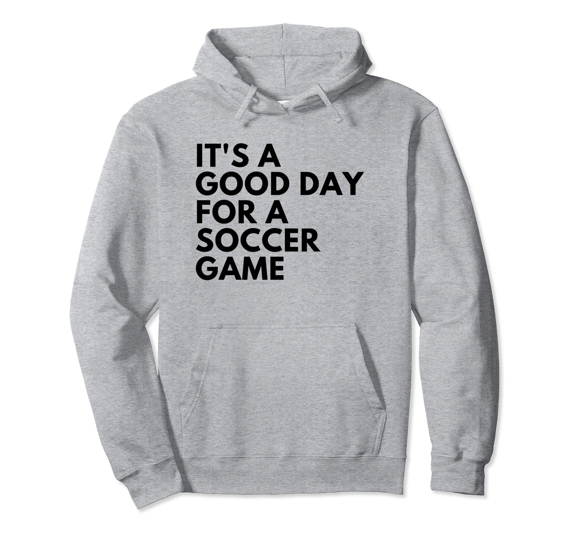 Its Good Day Soccer Game Hoodie - Aesthetic Graphic Men Women - T-Shirt, Sweatshirt, Hoodie