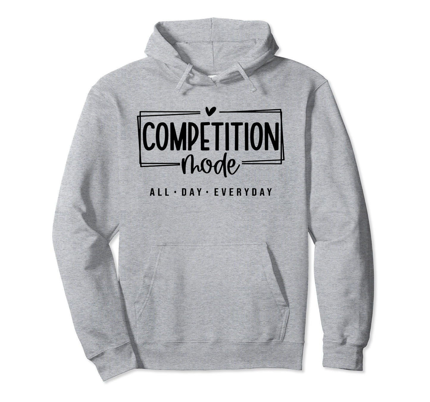 Competition Mode All Day Everyday Cheer Mom Hoodie - Trendy Graphic Unisex - T-Shirt, Sweatshirt, Hoodie