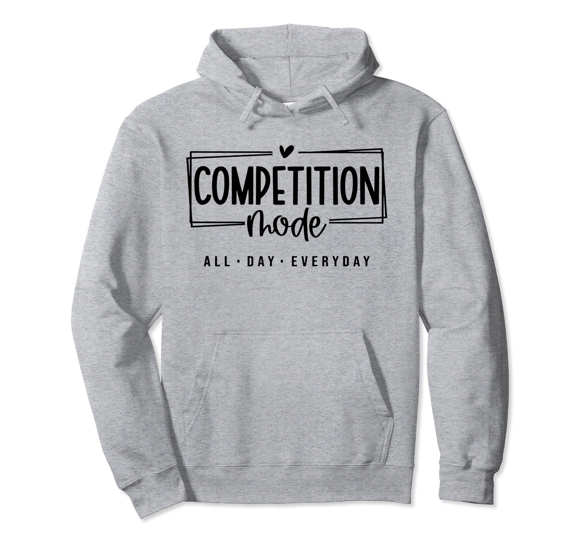 Competition Mode All Day Everyday Cheer Mom Hoodie - Trendy Graphic Unisex - T-Shirt, Sweatshirt, Hoodie