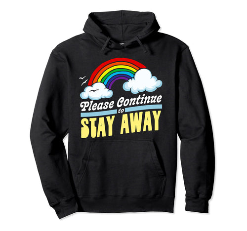 Please Continue To Stay Away Funny Hoodie - Casual Everyday Wear Men Women - T-Shirt, Sweatshirt, Hoodie