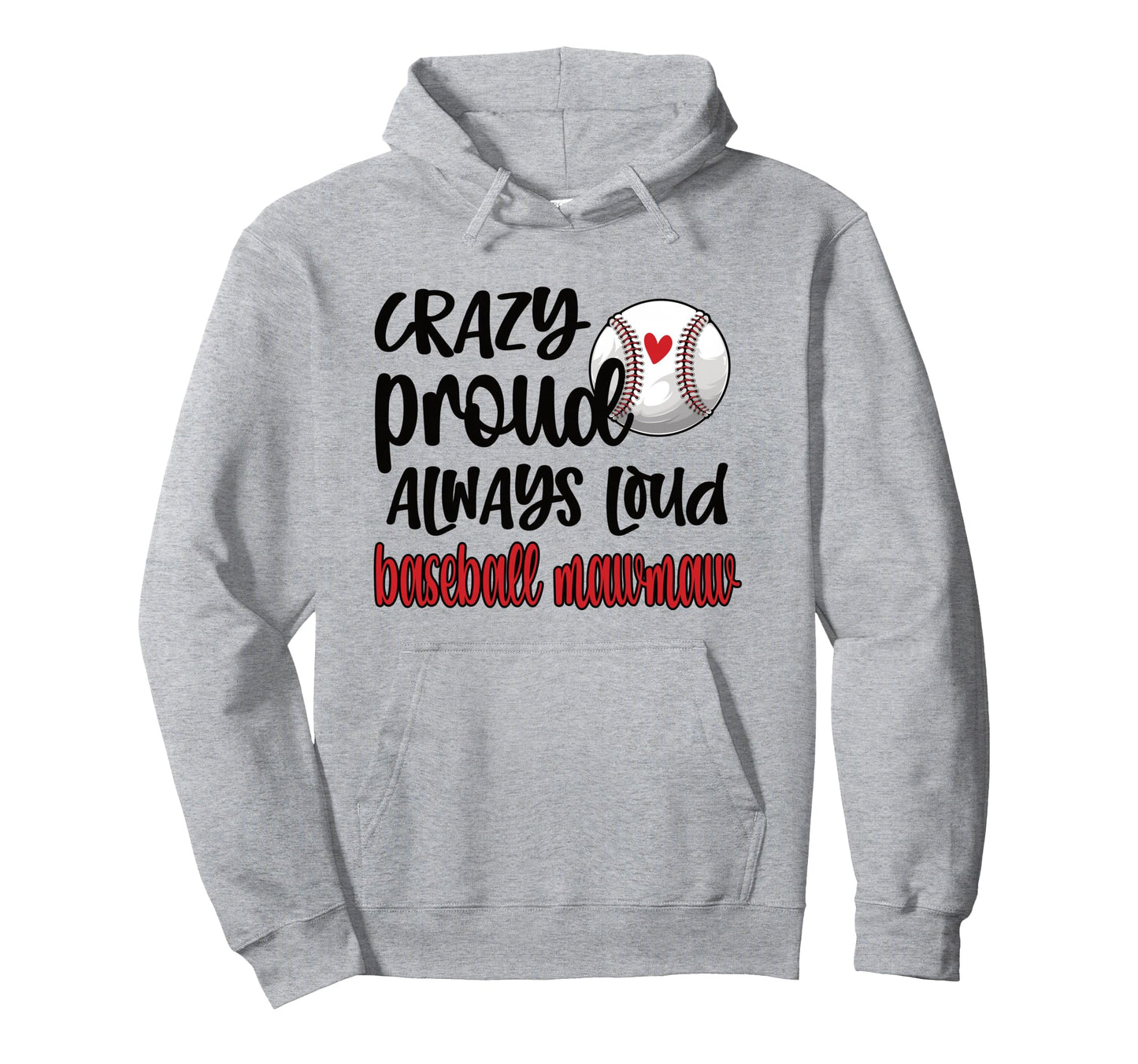Crazy Proud Always Loud Baseball Mawmaw Hoodie - Streetwear Style Unisex - T-Shirt, Sweatshirt, Hoodie