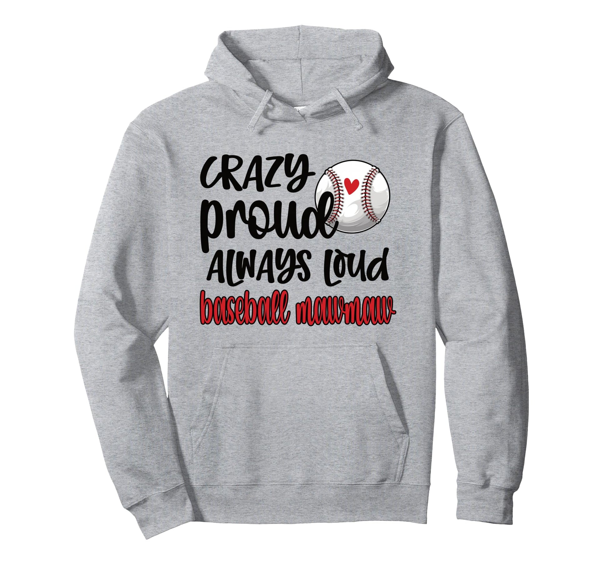 Crazy Proud Always Loud Baseball Mawmaw Hoodie - Streetwear Style Unisex - T-Shirt, Sweatshirt, Hoodie