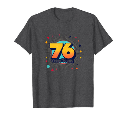 76 Years Young Birthday Gift T-Shirt - Trendy Graphic for Adults - T-Shirt, Sweatshirt, Hoodie