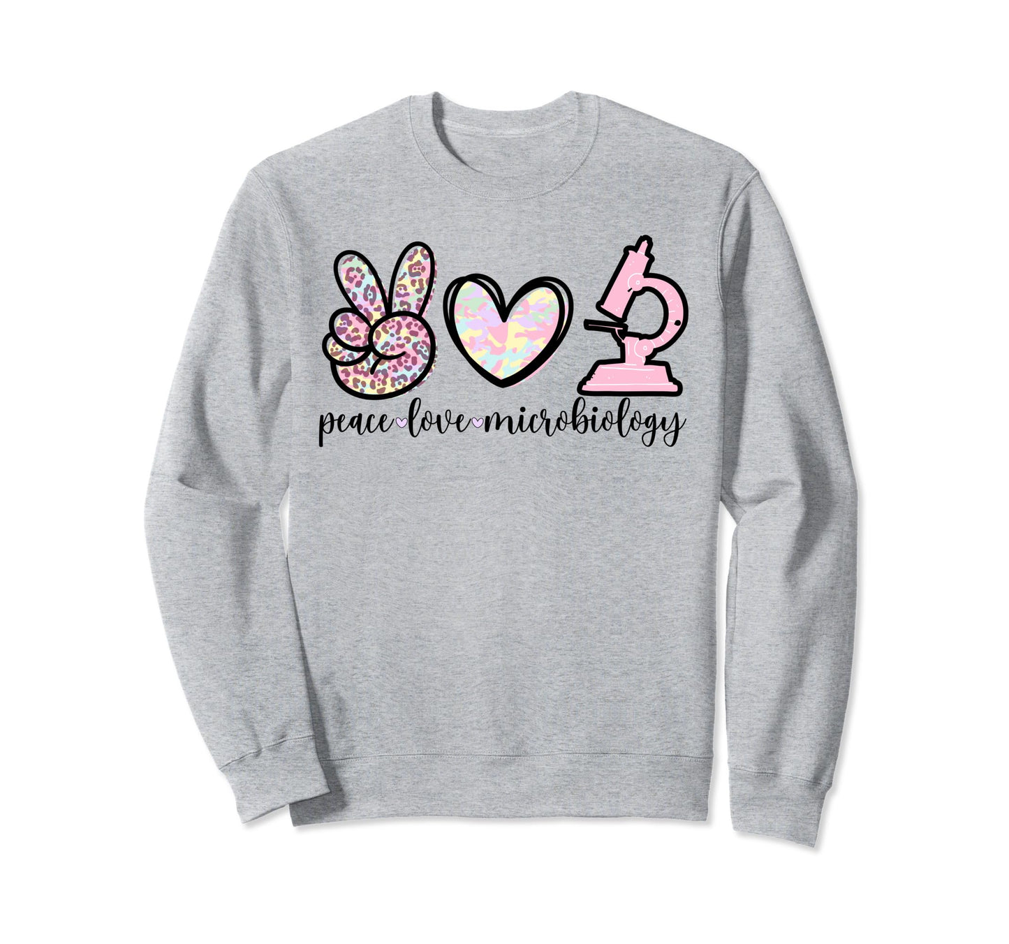 Peace Love Microbiology Sweatshirt - Fun Novelty Design Unisex - T-Shirt, Sweatshirt, Hoodie