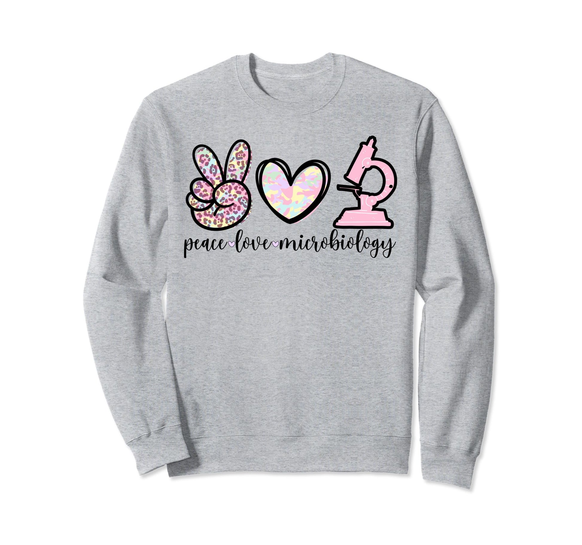 Peace Love Microbiology Sweatshirt - Fun Novelty Design Unisex - T-Shirt, Sweatshirt, Hoodie