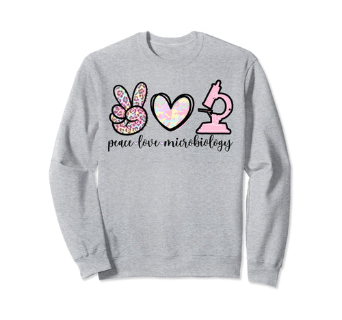 Peace Love Microbiology Sweatshirt - Fun Novelty Design Unisex - T-Shirt, Sweatshirt, Hoodie