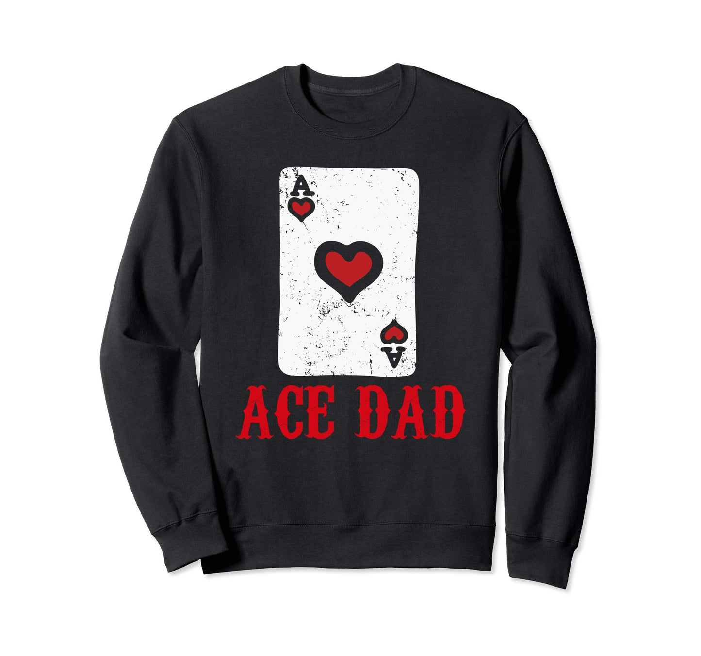 Ace Dad Hearts Playing Card Cash Sweatshirt - Novelty Apparel Men Women - T-Shirt, Sweatshirt, Hoodie
