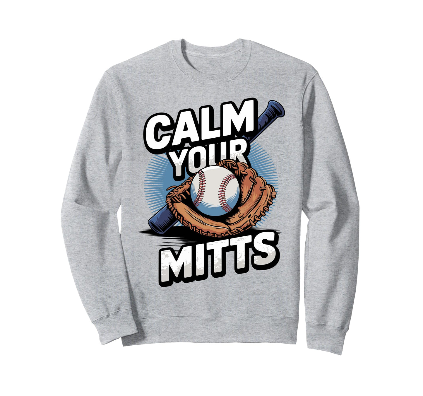 Calm Your Mitts Funny Baseball Players Sweatshirt - Unique Graphic Unisex - T-Shirt, Sweatshirt, Hoodie