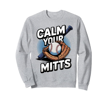 Calm Your Mitts Funny Baseball Players Sweatshirt - Unique Graphic Unisex - T-Shirt, Sweatshirt, Hoodie